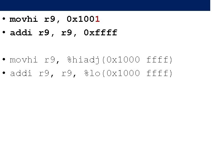  • movhi r 9, 0 x 1001 • addi r 9, 0 xffff