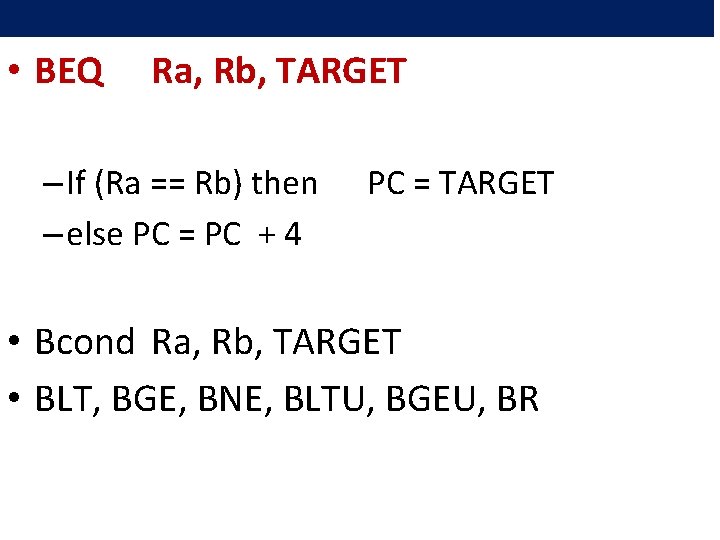  • BEQ Ra, Rb, TARGET – If (Ra == Rb) then – else