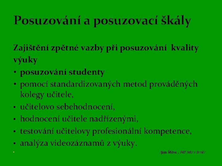 Posuzování a posuzovací škály Zajištění zpětné vazby při posuzování kvality výuky • posuzování studenty