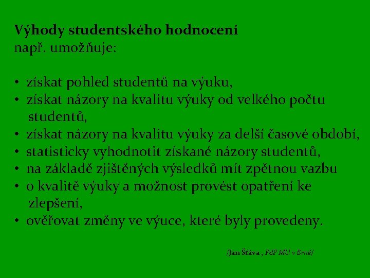 Výhody studentského hodnocení např. umožňuje: • získat pohled studentů na výuku, • získat názory