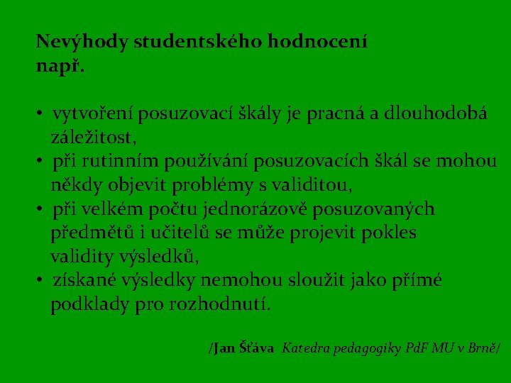 Nevýhody studentského hodnocení např. • vytvoření posuzovací škály je pracná a dlouhodobá záležitost, •