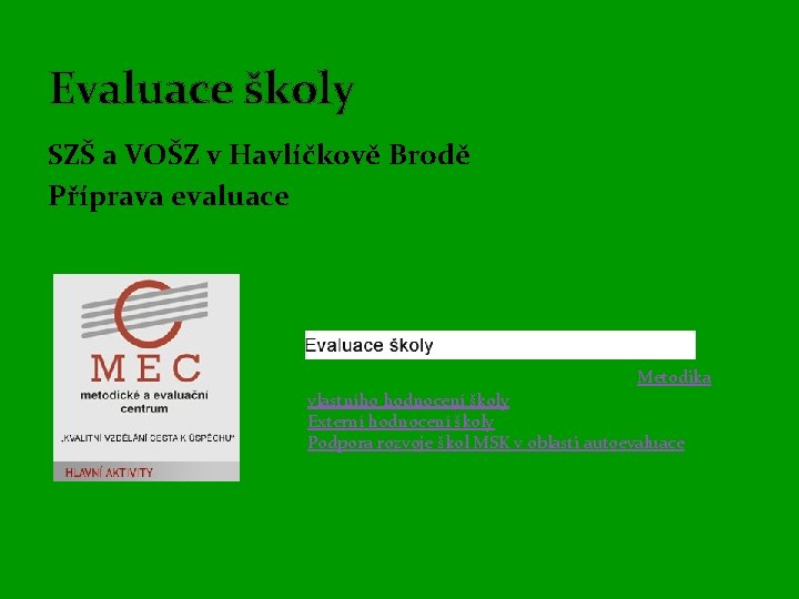 Evaluace školy SZŠ a VOŠZ v Havlíčkově Brodě Příprava evaluace Metodika vlastního hodnocení školy