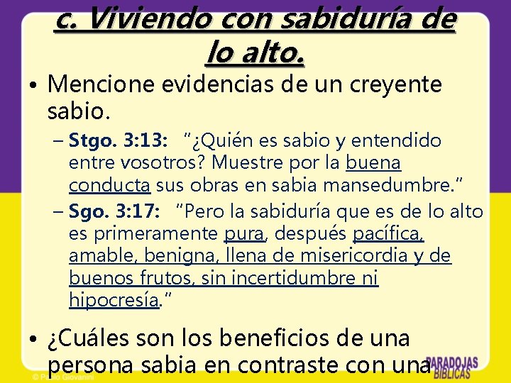 c. Viviendo con sabiduría de lo alto. • Mencione evidencias de un creyente sabio.