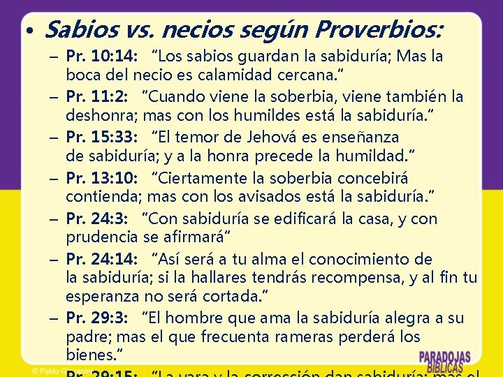  • Sabios vs. necios según Proverbios: – Pr. 10: 14: “Los sabios guardan