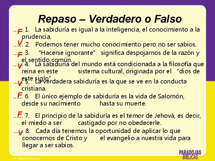 Repaso – Verdadero o Falso …… F 1. La sabiduría es igual a la