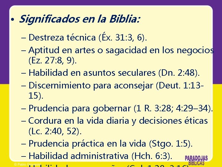  • Significados en la Biblia: – Destreza técnica (Éx. 31: 3, 6). –