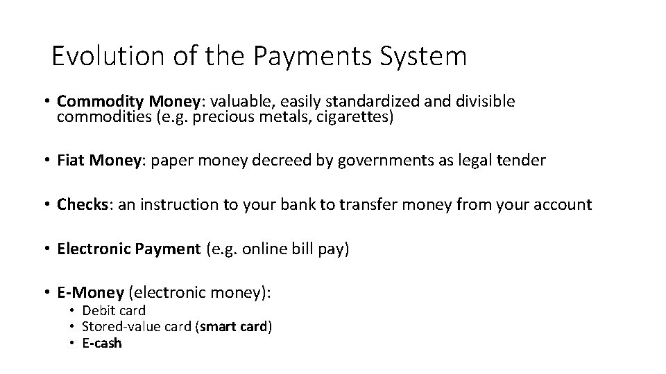 Evolution of the Payments System • Commodity Money: valuable, easily standardized and divisible commodities