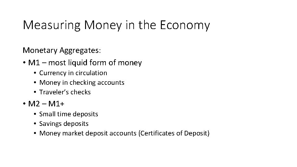 Measuring Money in the Economy Monetary Aggregates: • M 1 – most liquid form