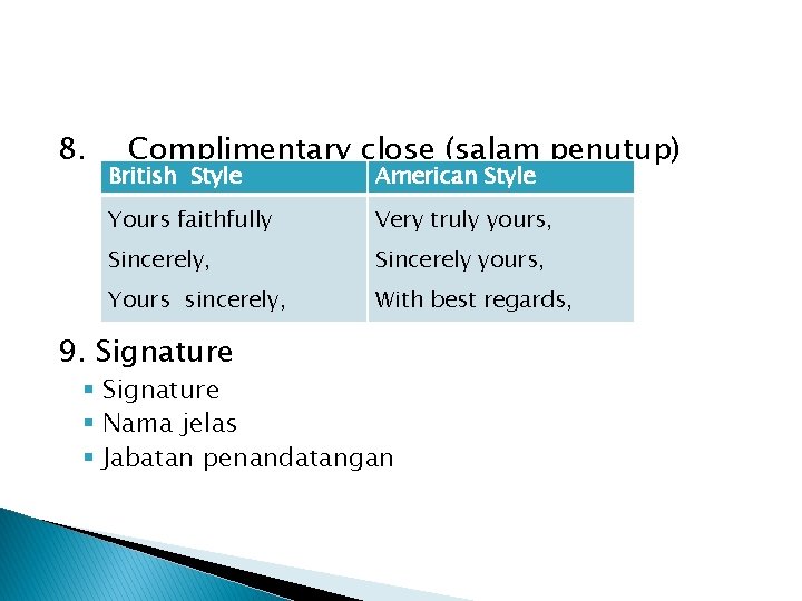 8. Complimentary close (salam penutup) British Style American Style Yours faithfully Very truly yours,