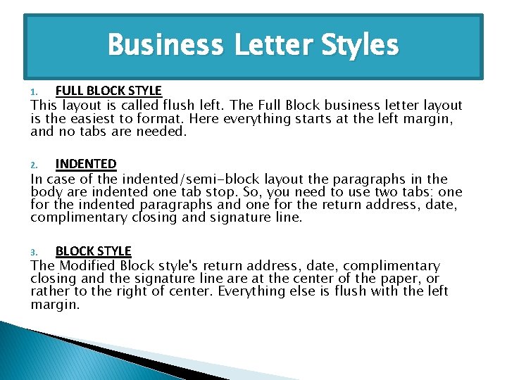 Business Letter Styles 1. FULL BLOCK STYLE 2. INDENTED 3. BLOCK STYLE This layout