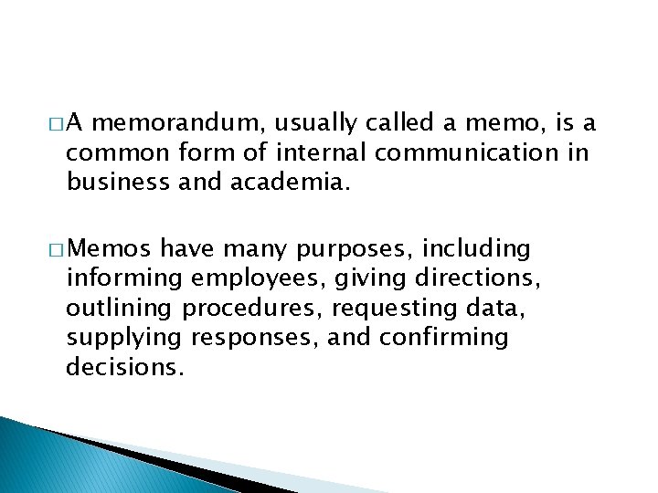 �A memorandum, usually called a memo, is a common form of internal communication in