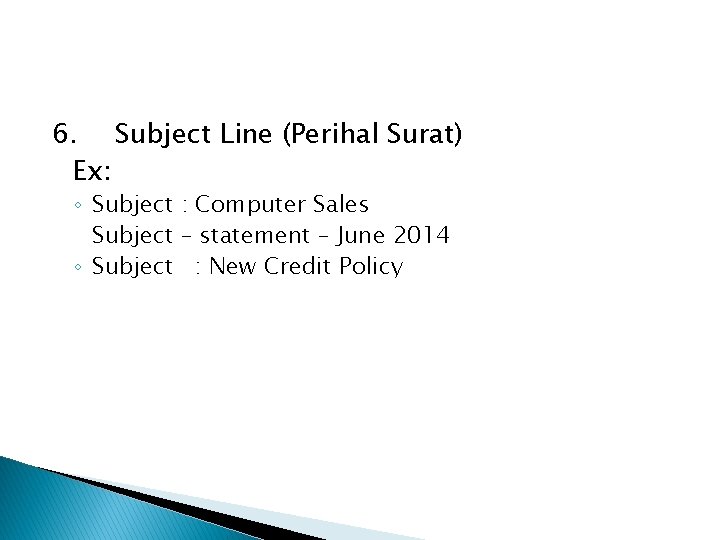 6. Subject Line (Perihal Surat) Ex: ◦ Subject : Computer Sales Subject – statement