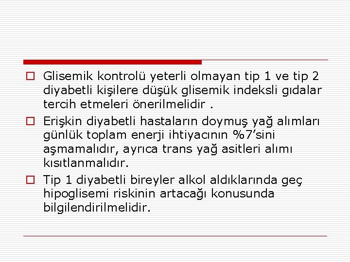 o Glisemik kontrolü yeterli olmayan tip 1 ve tip 2 diyabetli kişilere düşük glisemik