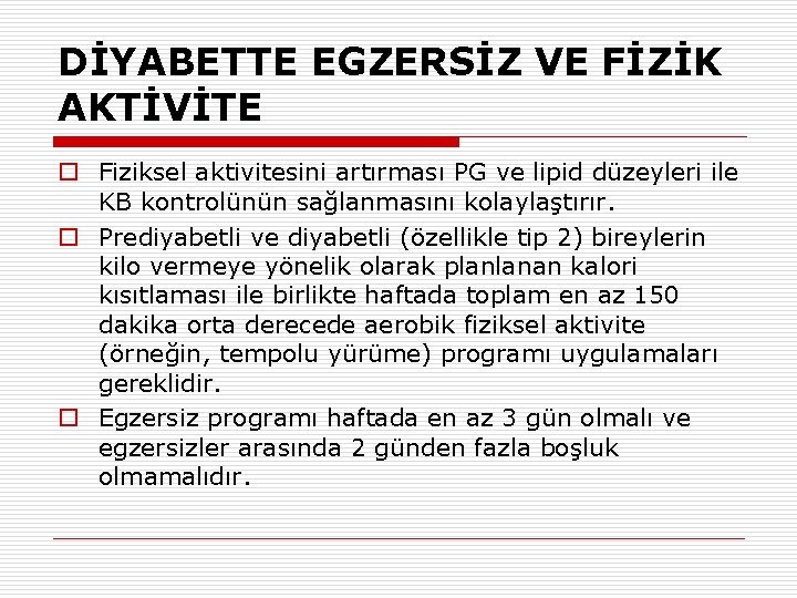 DİYABETTE EGZERSİZ VE FİZİK AKTİVİTE o Fiziksel aktivitesini artırması PG ve lipid düzeyleri ile