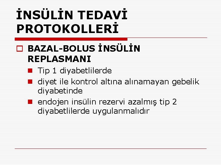 İNSÜLİN TEDAVİ PROTOKOLLERİ o BAZAL-BOLUS İNSÜLİN REPLASMANI n Tip 1 diyabetlilerde n diyet ile