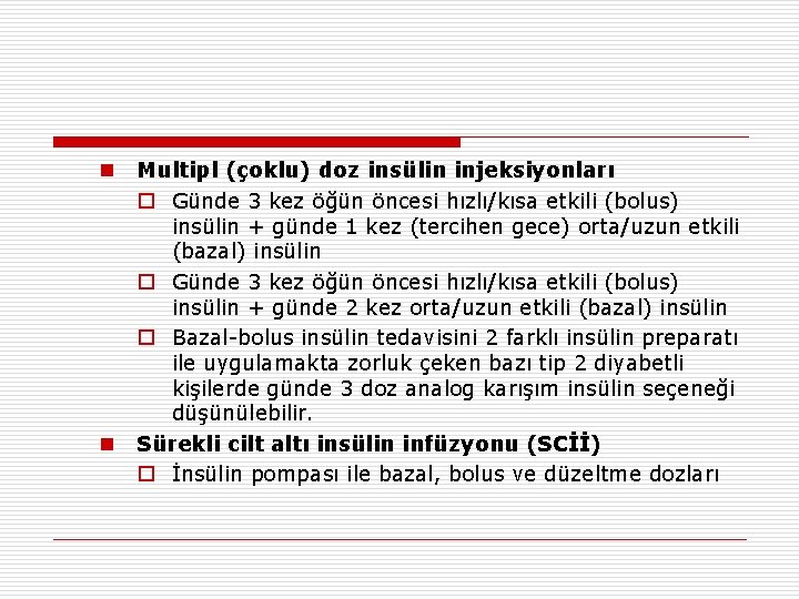 n n Multipl (çoklu) doz insülin injeksiyonları o Günde 3 kez öğün öncesi hızlı/kısa