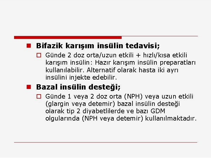 n Bifazik karışım insülin tedavisi; o Günde 2 doz orta/uzun etkili + hızlı/kısa etkili