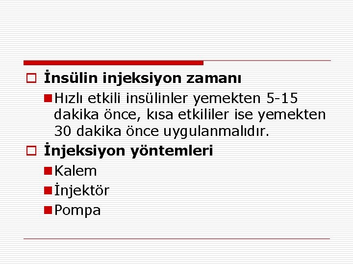 o İnsülin injeksiyon zamanı n Hızlı etkili insülinler yemekten 5 -15 dakika önce, kısa