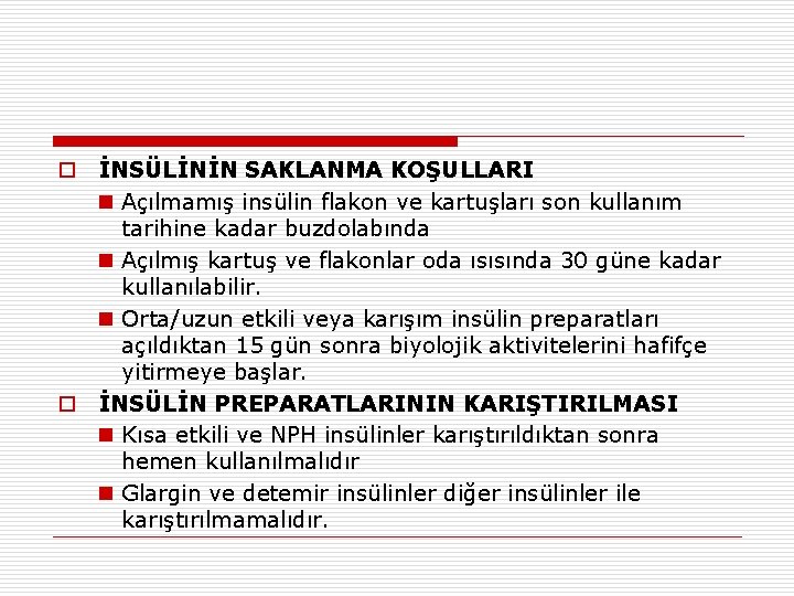 o İNSÜLİNİN SAKLANMA KOŞULLARI n Açılmamış insülin flakon ve kartuşları son kullanım tarihine kadar