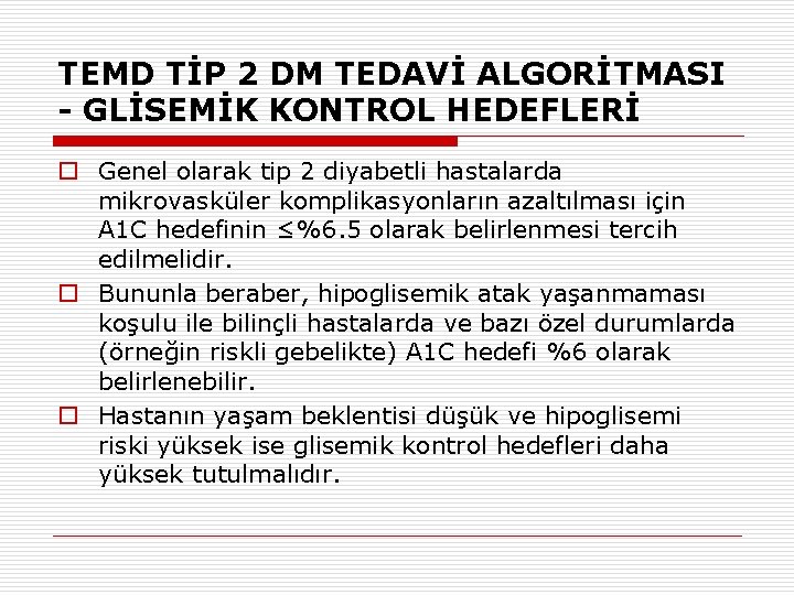 TEMD TİP 2 DM TEDAVİ ALGORİTMASI - GLİSEMİK KONTROL HEDEFLERİ o Genel olarak tip