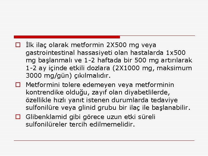 o İlk ilaç olarak metformin 2 X 500 mg veya gastrointestinal hassasiyeti olan hastalarda