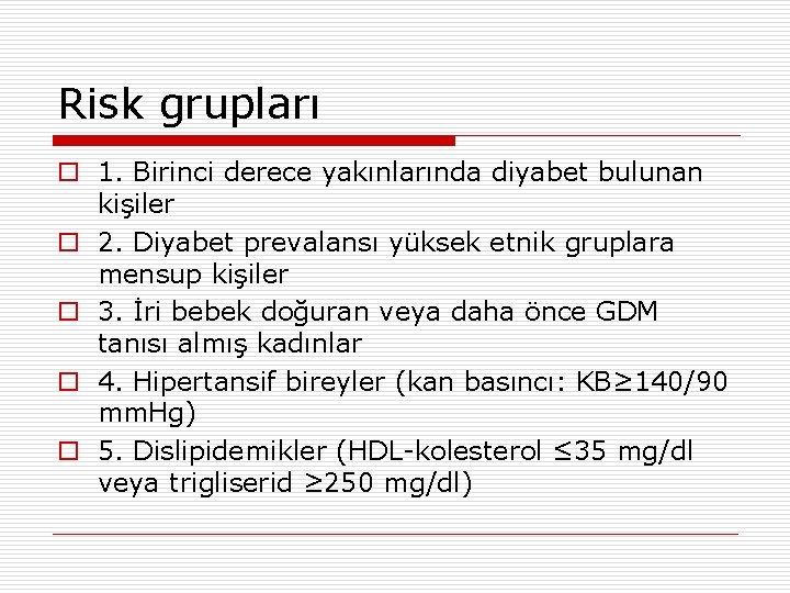 Risk grupları o 1. Birinci derece yakınlarında diyabet bulunan kişiler o 2. Diyabet prevalansı