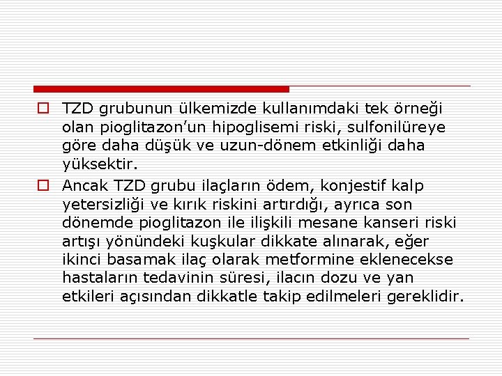 o TZD grubunun ülkemizde kullanımdaki tek örneği olan pioglitazon’un hipoglisemi riski, sulfonilüreye göre daha