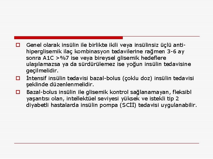 o o o Genel olarak insülin ile birlikte ikili veya insülinsiz üçlü antihiperglisemik ilaç