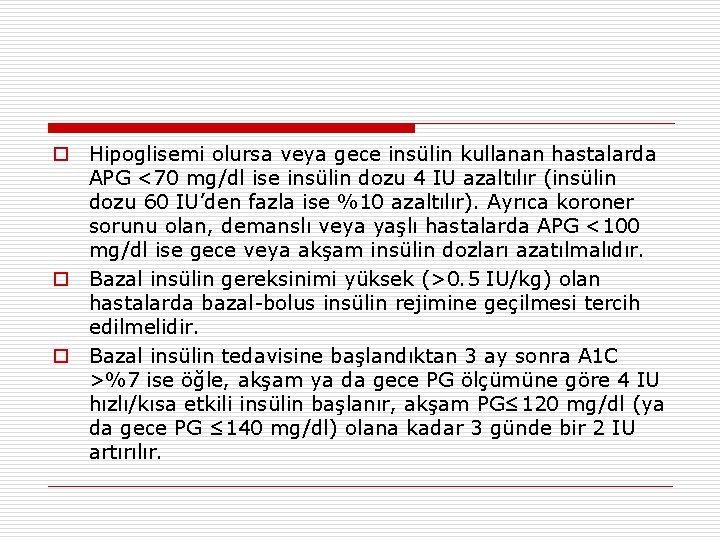 o Hipoglisemi olursa veya gece insülin kullanan hastalarda APG <70 mg/dl ise insülin dozu