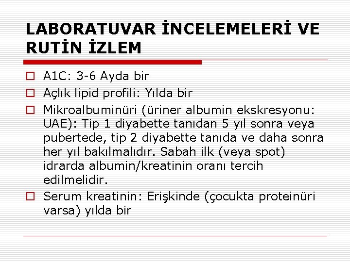 LABORATUVAR İNCELEMELERİ VE RUTİN İZLEM o A 1 C: 3 -6 Ayda bir o