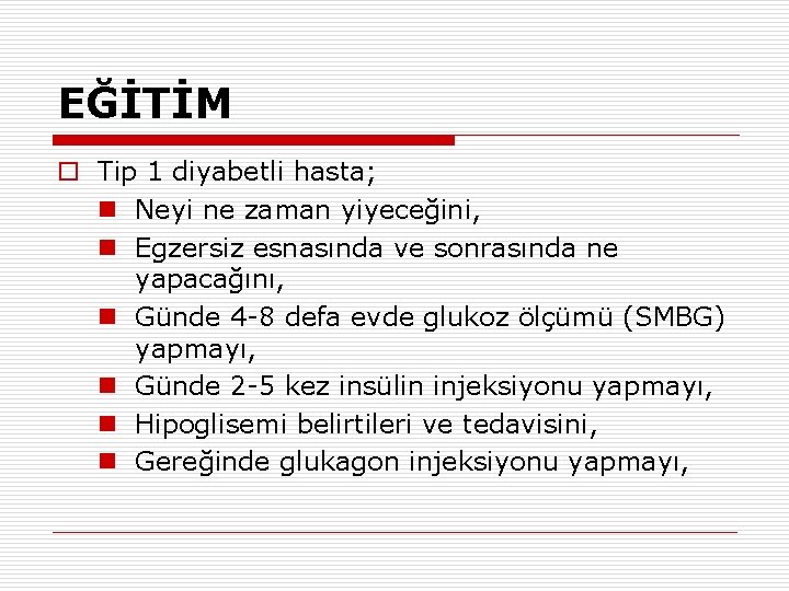 EĞİTİM o Tip 1 diyabetli hasta; n Neyi ne zaman yiyeceğini, n Egzersiz esnasında