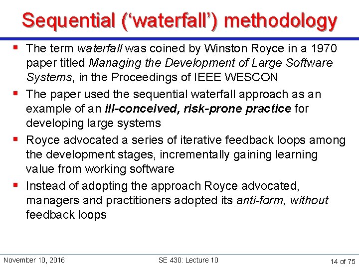 Sequential (‘waterfall’) methodology § The term waterfall was coined by Winston Royce in a
