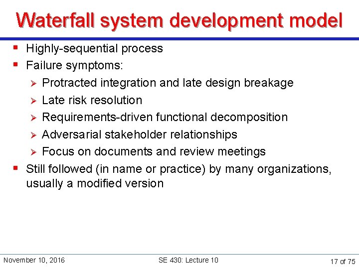 Waterfall system development model § Highly-sequential process § Failure symptoms: Protracted integration and late