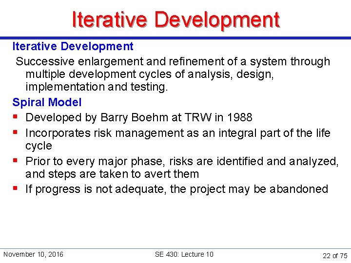 Iterative Development Successive enlargement and refinement of a system through multiple development cycles of