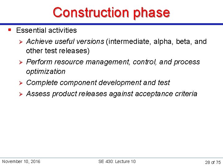 Construction phase § Essential activities Ø Ø Achieve useful versions (intermediate, alpha, beta, and