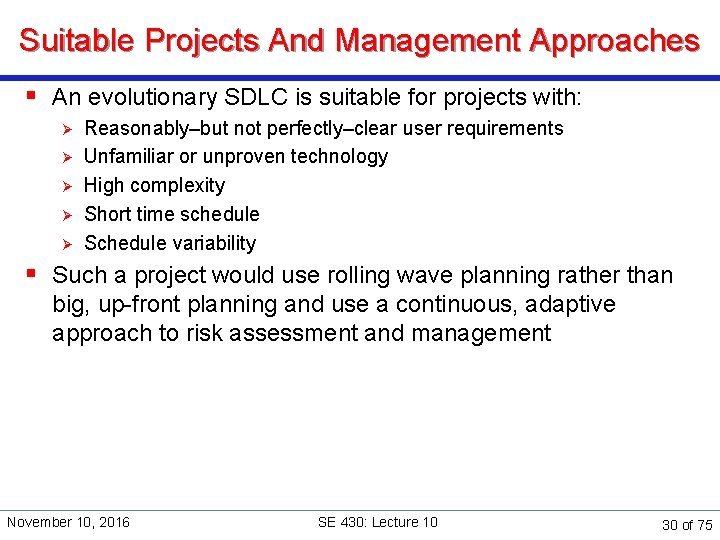 Suitable Projects And Management Approaches § An evolutionary SDLC is suitable for projects with: