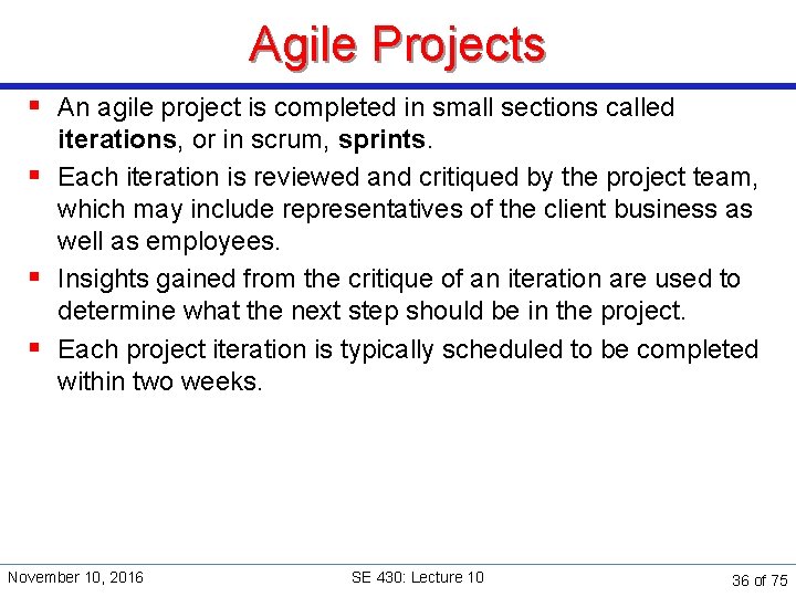 Agile Projects § An agile project is completed in small sections called iterations, or
