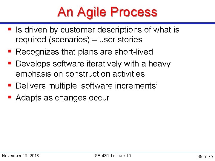 An Agile Process § Is driven by customer descriptions of what is § §