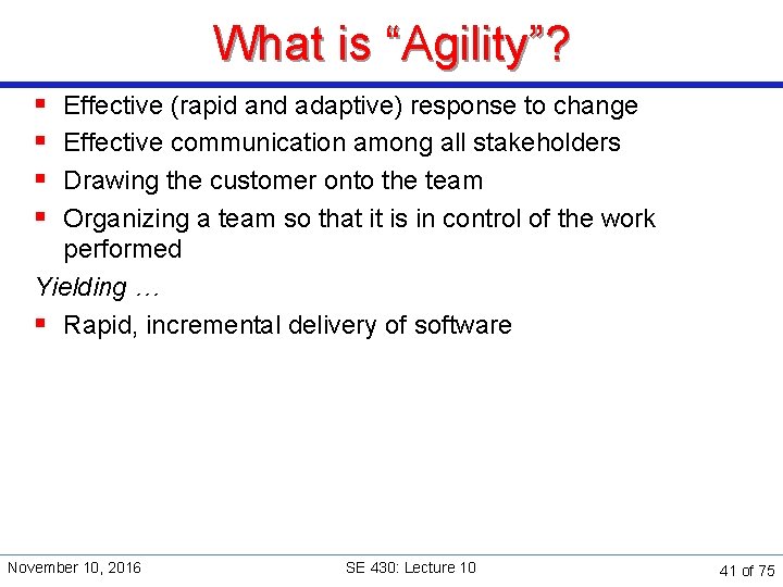 What is “Agility”? § § Effective (rapid and adaptive) response to change Effective communication