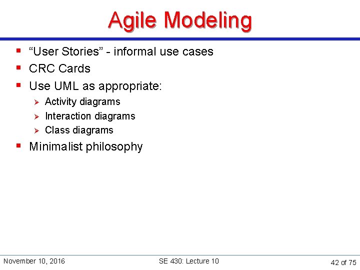 Agile Modeling § “User Stories” - informal use cases § CRC Cards § Use