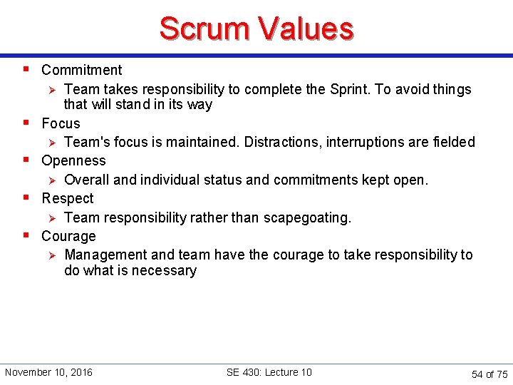 Scrum Values § Commitment Team takes responsibility to complete the Sprint. To avoid things