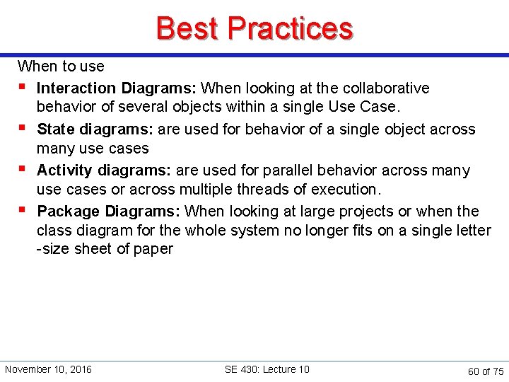 Best Practices When to use § Interaction Diagrams: When looking at the collaborative behavior