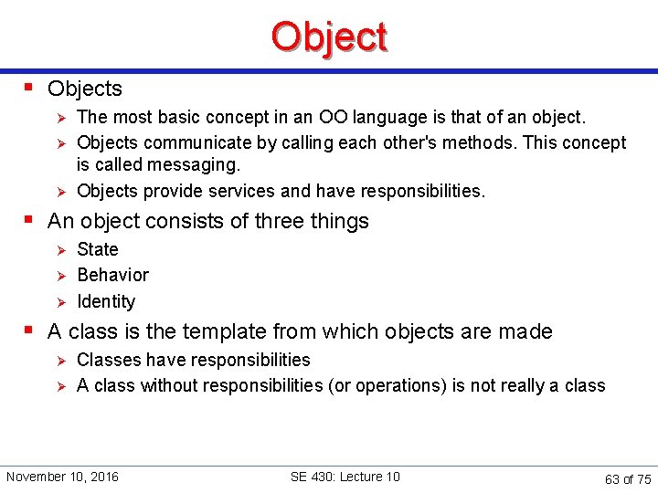 Object § Objects Ø Ø Ø The most basic concept in an OO language