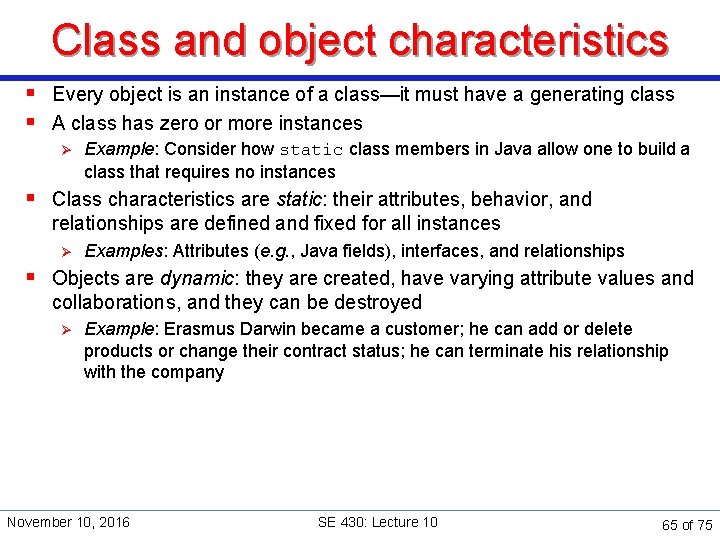 Class and object characteristics § Every object is an instance of a class—it must