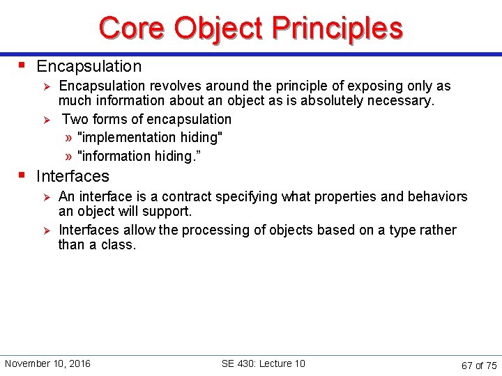 Core Object Principles § Encapsulation Ø Ø Encapsulation revolves around the principle of exposing