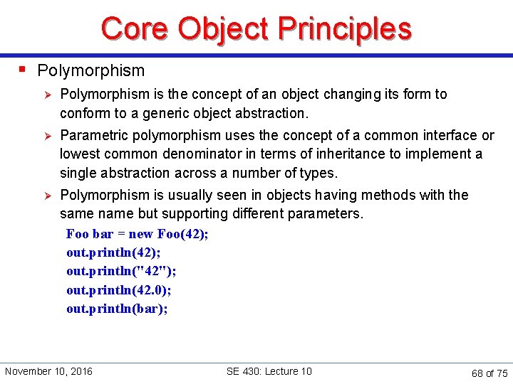 Core Object Principles § Polymorphism Ø Polymorphism is the concept of an object changing
