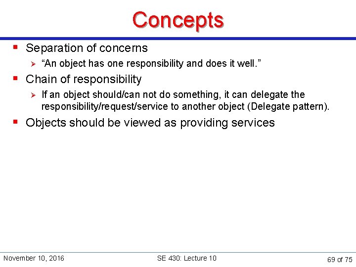 Concepts § Separation of concerns Ø “An object has one responsibility and does it