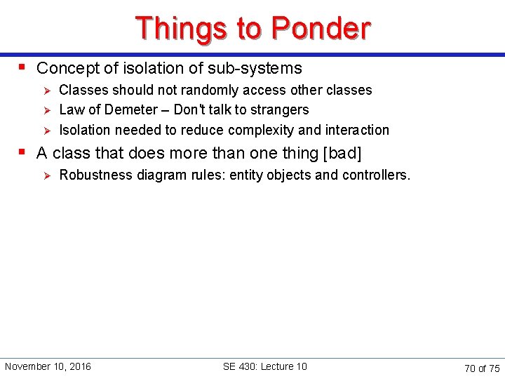 Things to Ponder § Concept of isolation of sub-systems Ø Ø Ø Classes should