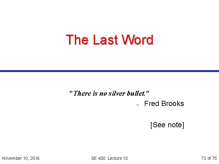 The Last Word "There is no silver bullet. " – Fred Brooks [See note]