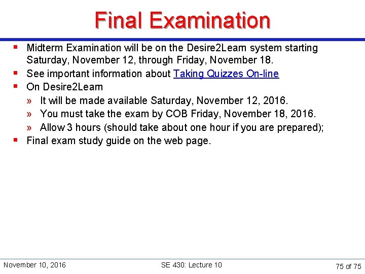 Final Examination § Midterm Examination will be on the Desire 2 Learn system starting